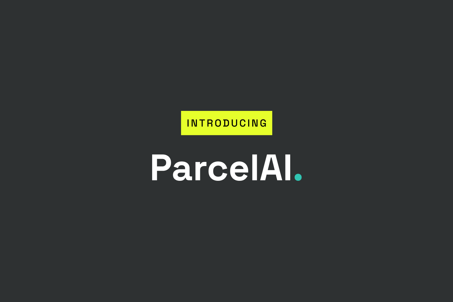 A dark gray background features the text INTRODUCING in a bright yellow-green box above ParcelAI, in bold white letters, highlighting an innovative AI Chatbot. A small teal dot follows AI.
